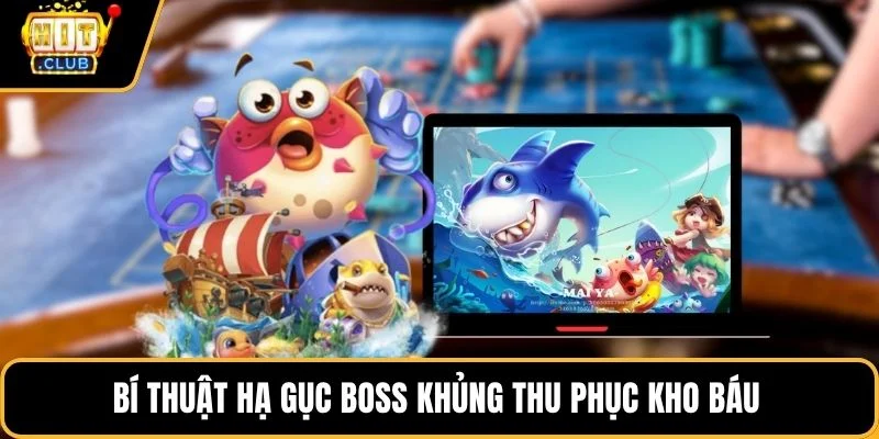 bi thuat ha guc boss khung thu phuc kho bau bi thuat ha guc boss khung thu phuc kho bau
