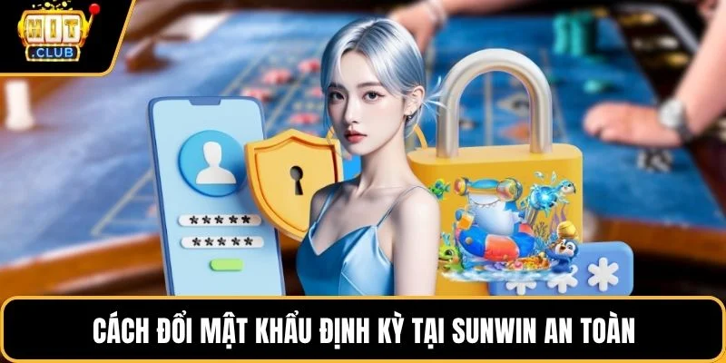 cach doi mat khau dinh ky tai sunwin an toan cach doi mat khau dinh ky tai sunwin an toan