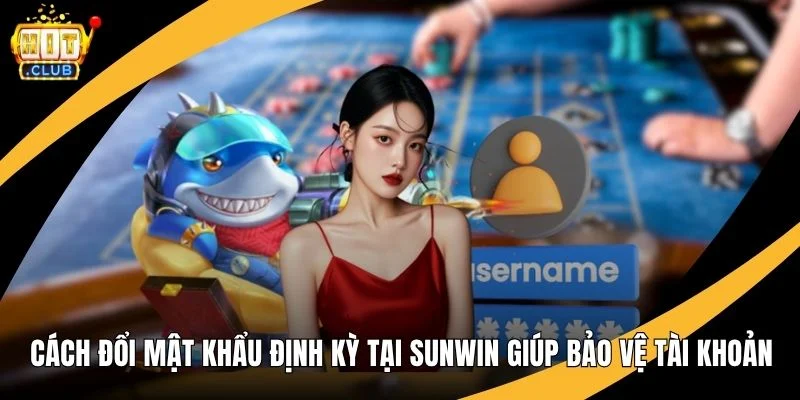 Cách Đổi Mật Khẩu Định Kỳ Tại Hitclub Giúp Bảo Vệ Tài Khoản
