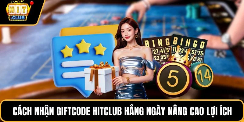 cach nhan giftcode hitclub hang ngay nang cao loi ich cach nhan giftcode hitclub hang ngay nang cao loi ich