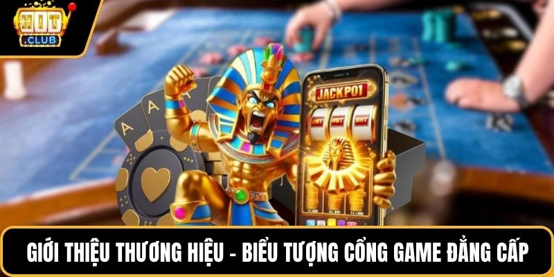 Giới thiệu thương hiệu - biểu tượng cổng game đẳng cấp