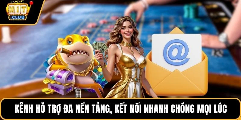 Kênh hỗ trợ đa nền tảng, kết nối nhanh chóng mọi lúc