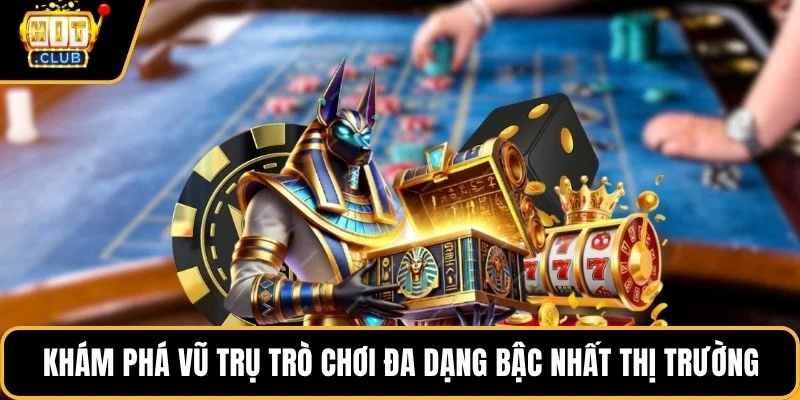 Khám phá vũ trụ trò chơi đa dạng bậc nhất thị trường