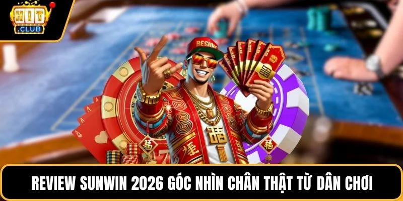 review sunwin 2026 goc nhin chan that tu dan choi review sunwin 2026 goc nhin chan that tu dan choi