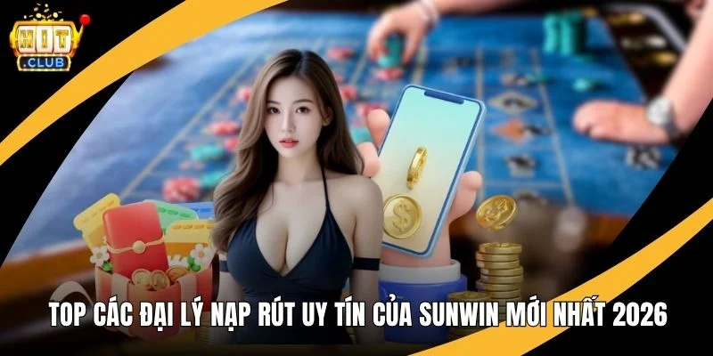 Top Các Đại Lý Nạp Rút Uy Tín Của Hitclub Mới Nhất 2026 Top Các Đại Lý Nạp Rút Uy Tín Của Hitclub Mới Nhất 2026