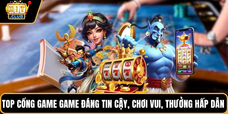 top cong game game dang tin cay choi vui thuong hap dan top cong game game dang tin cay choi vui thuong hap dan